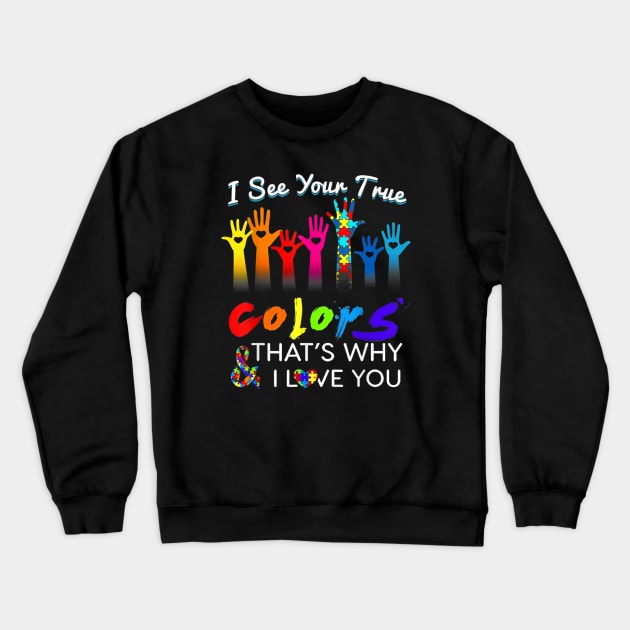 I See Your True Colors That's Why I Love You Gifts Autism Crewneck Sweatshirt by lunacreat